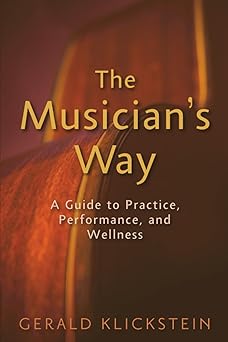 the musicians way a guide to practice performance and wellness 1st edition gerald klickstein 0195343131,