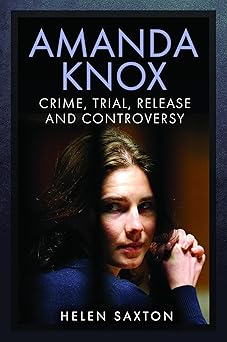 amanda knox crime trial release and controversy 1st edition helen saxton 1399068334, 978-1399068338