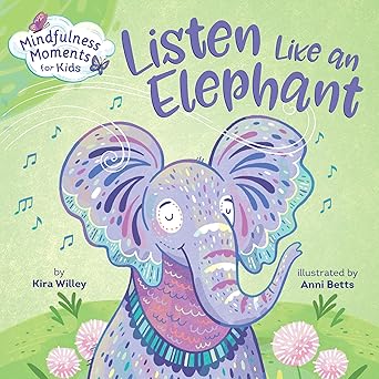 mindfulness moments for kids listen like an elephant 1st edition kira willey ,anni betts 1984894102,