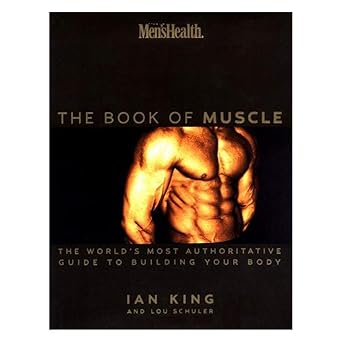 mens health the book of muscle the worlds most complete guide to building your body 1st edition ian king ,lou