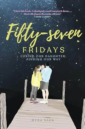 fifty seven fridays losing our daughter finding our way 1st edition myra l sack ,joanne cacciatore