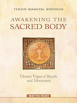 awakening the sacred body tibetan yogas of breath and movement 1st edition tenzin wangyal rinpoche
