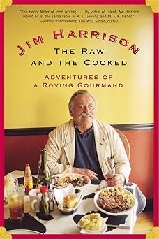 the raw and the cooked adventures of a roving gourmand 1st edition jim harrison 080213937x, 978-0802139375