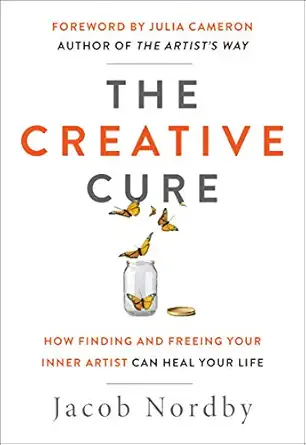 the creative cure how finding and freeing your inner artist can heal your life 1st edition jacob nordby