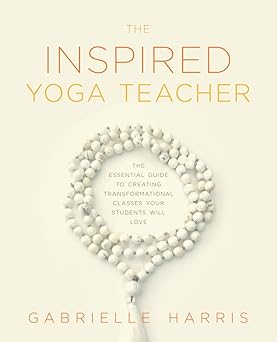 the inspired yoga teacher the essential guide to creating transformational classes your students will love