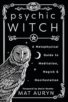 psychic witch a metaphysical guide to meditation magick and manifestation 1st edition mat auryn ,devin hunter