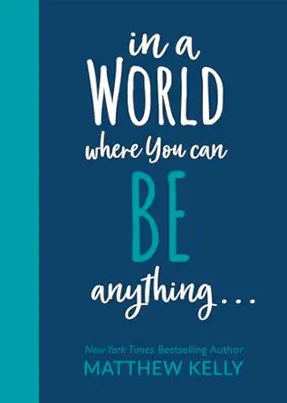 in a world where you can be anything 1st edition matthew kelly 1635820928, 978-1635820928