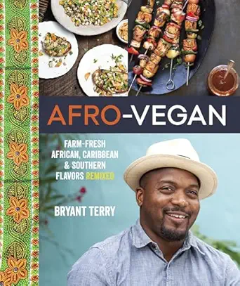 afro vegan farm fresh african caribbean and southern flavors remixed a cookbook 1st edition bryant terry