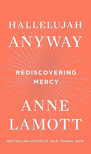 hallelujah anyway rediscovering mercy 1st edition anne lamott 0735213585, 978-0735213586