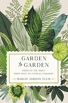 garden to garden through the bible from eden to eternal paradise 1st edition marian jordan ellis 1546004505,