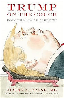 trump on the couch inside the mind of the president 1st edition justin a frank 0735220328, 978-0735220324