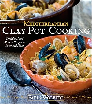 mediterranean clay pot cooking traditional and modern recipes to savor and share 1st edition paula wolfert