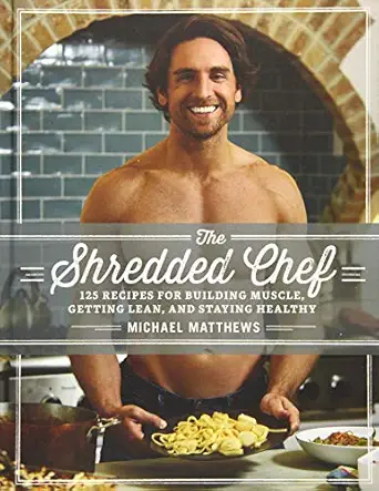 the shredded chef 125 recipes for building muscle getting lean and staying healthy 1st edition michael