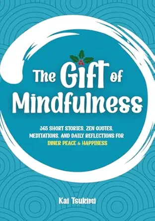 the gift of mindfulness 365 short stories zen quotes meditations and daily reflections for inner peace and
