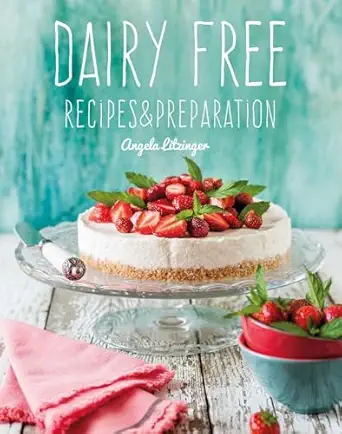 dairy free recipes and preparation 1st edition angela litzinger 1787552810, 978-1787552814