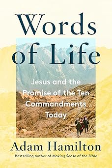 words of life jesus and the promise of the ten commandments today 1st edition adam hamilton 1524760544,