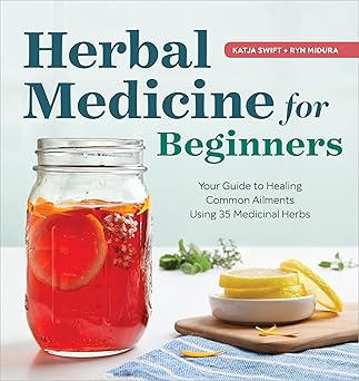 herbal medicine for beginners your guide to healing common ailments with 35 medicinal herbs 1st edition katja