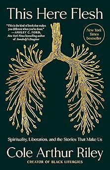 this here flesh spirituality liberation and the stories that make us 1st edition cole arthur riley