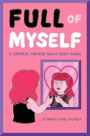 full of myself a graphic memoir about body image 1st edition siobha n gallagher 1524867683, 978-1524867683