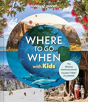 lonely planet where to go when with kids 1st edition lonely planet 1837585784, 978-1837585786