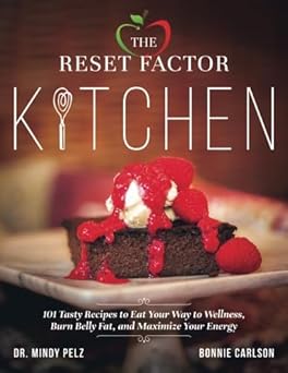 the reset factor kitchen 101 tasty recipes to eat your way to wellness burn belly fat and maximize your