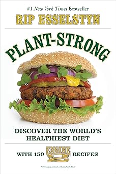 plant strong discover the worlds healthiest diet with 150 engine 2 recipes 1st edition rip esselstyn