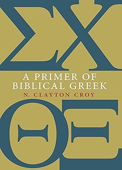 a primer of biblical greek 1st edition n clayton croy 0802867332, 978-0802867339