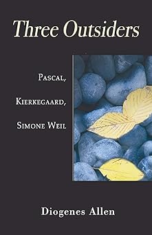 three outsiders pascal kierkegaard simone weil 1st edition diogenes allen 1597525790, 978-1597525794
