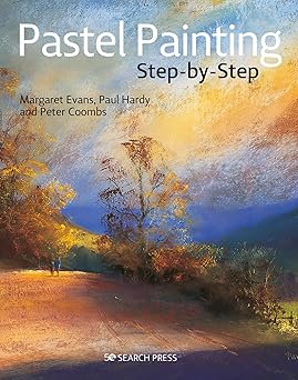 pastel painting step by step 1st edition margaret evans ,paul hardy ,peter coombs 1782217835, 978-1782217831