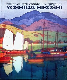 the complete woodblock prints of yoshida hiroshi 1st edition yoshida hodaka ogura tadao, h e robison,