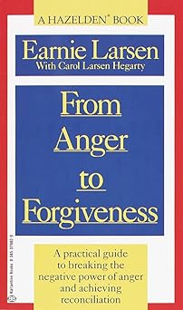 from anger to forgiveness a practical guide to breaking the negative power of anger and achieving