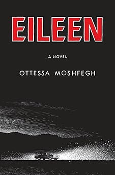 eileen a novel 1st edition ottessa moshfegh 1594206627, 978-1594206627