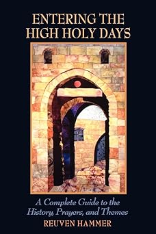 entering the high holy days a complete guide to the history prayers and themes 1st edition reuven hammer