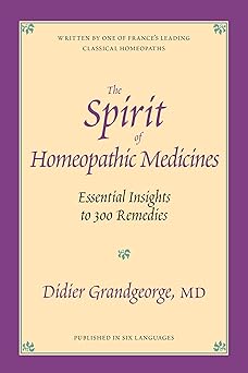 spirit of homeopathic medicines essential insights to 300 remedies 1st edition didier grandgeorge 1556432615,