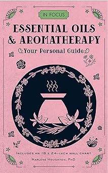 in focus essential oils and aromatherapy your personal guide 1st edition marlene houghton 157715178x,