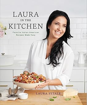 laura in the kitchen favorite italian american recipes made easy a cookbook 1st edition laura vitale