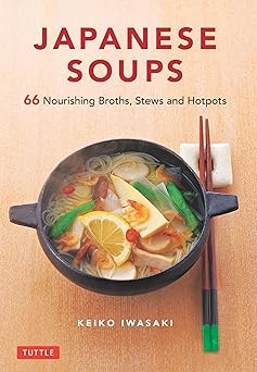 japanese soups 66 nourishing broths stews and hotpots 1st edition keiko iwasaki 480531589x, 978-4805315897