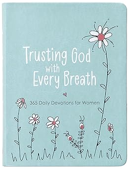 trusting god with every breath 365 daily devotions for women a find hope for the ups and downs of life 1st