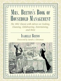 mrs beetons book of household management the 1861 classic with advice on cooking cleaning childrearing