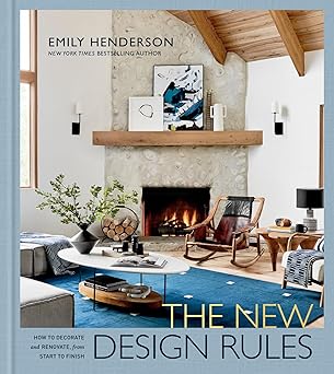 the new design rules how to decorate and renovate from start to finish an interior design book 1st edition