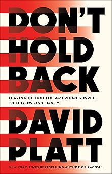 dont hold back leaving behind the american gospel to follow jesus fully 1st edition david platt 0735291462,