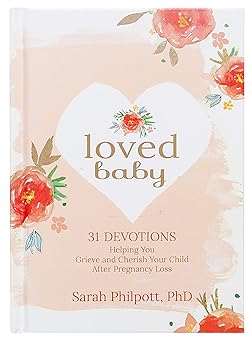 loved baby 31 devotions helping you grieve and cherish your child after pregnancy loss a a devotional book on