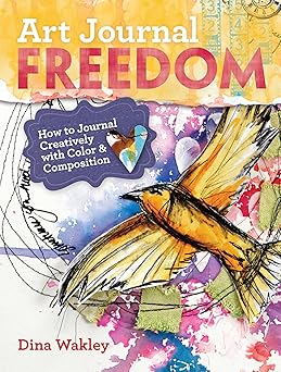 art journal freedom how to journal creatively with color and composition 1st edition dina wakley 1599636158,
