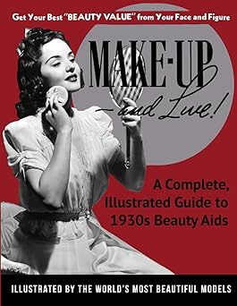 make up and live a complete illustrated guide to 1930s beauty aids 1st edition joe bonomo 0981663966,
