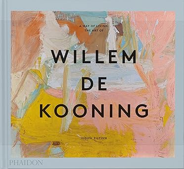 a way of living the art of willem de kooning 1st edition judith zilczer 1838666559, 978-1838666552