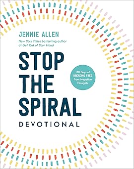 stop the spiral devotional 100 days of breaking free from negative thoughts 1st edition jennie allen