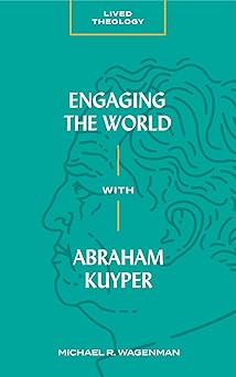 engaging the world with abraham kuyper 1st edition michael r wagenman 1683592425, 978-1683592426