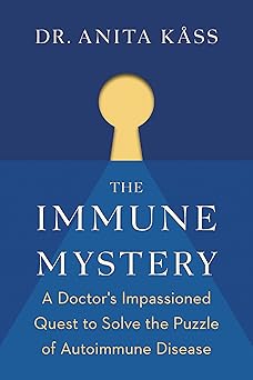 the immune mystery a doctors impassioned quest to solve the puzzle of autoimmune disease 1st edition anita dr