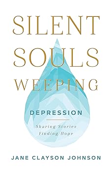 silent souls weeping depression sharing stories finding hope 1st edition jane clayson johnson 1629727148,