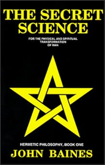 the secret science for the physical and spiritual transformation of man 1st edition john baines 1882692012,